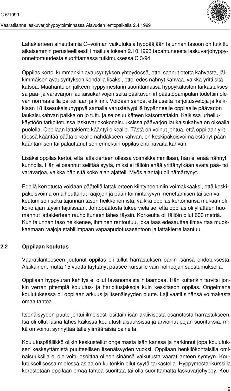 1993 tapahtuneesta laskuvarjohyppyonnettomuudesta suorittamassa tutkimuksessa C 3/94.