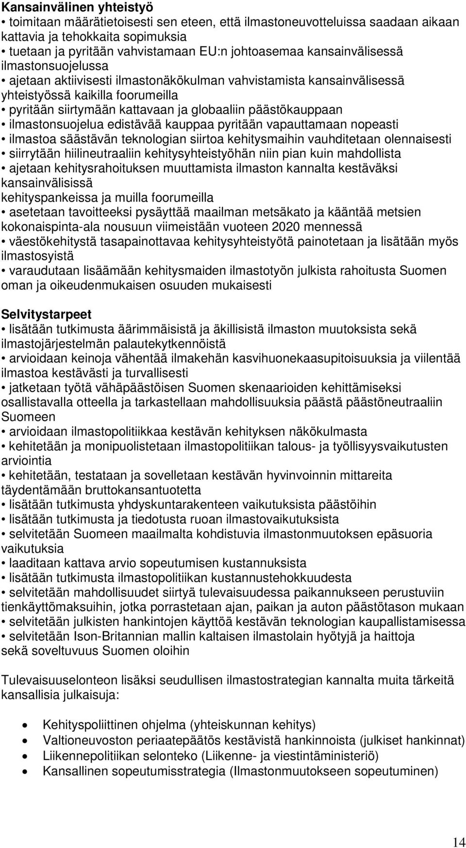 ilmastonsuojelua edistävää kauppaa pyritään vapauttamaan nopeasti ilmastoa säästävän teknologian siirtoa kehitysmaihin vauhditetaan olennaisesti siirrytään hiilineutraaliin kehitysyhteistyöhän niin