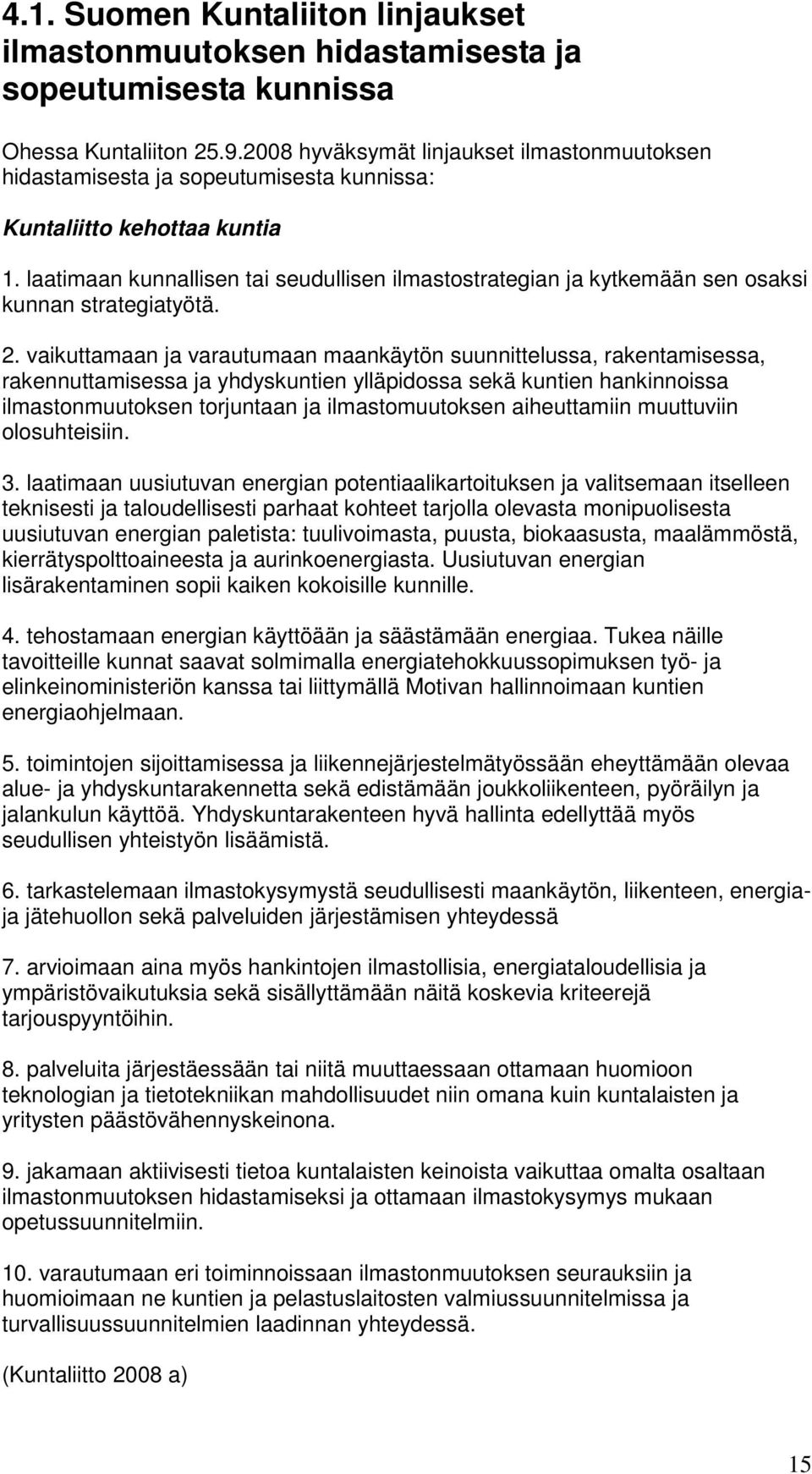 laatimaan kunnallisen tai seudullisen ilmastostrategian ja kytkemään sen osaksi kunnan strategiatyötä. 2.