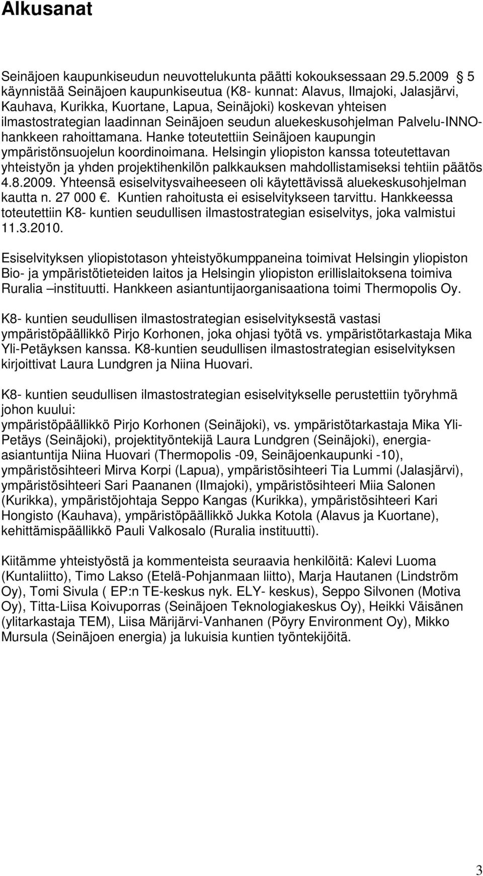 aluekeskusohjelman Palvelu-INNOhankkeen rahoittamana. Hanke toteutettiin Seinäjoen kaupungin ympäristönsuojelun koordinoimana.