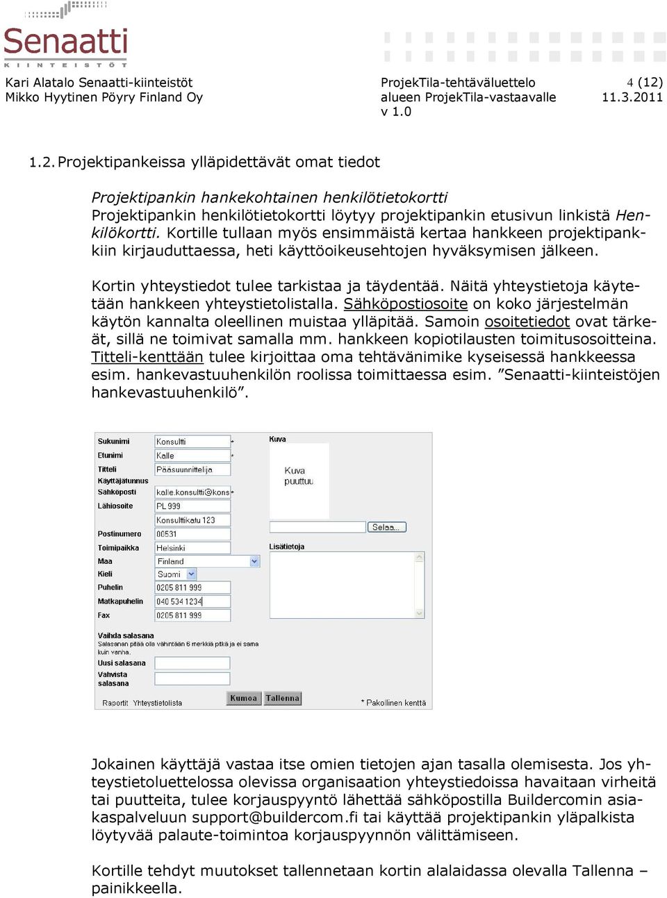 Kortille tullaan myös ensimmäistä kertaa hankkeen projektipankkiin kirjauduttaessa, heti käyttöoikeusehtojen hyväksymisen jälkeen. Kortin yhteystiedot tulee tarkistaa ja täydentää.