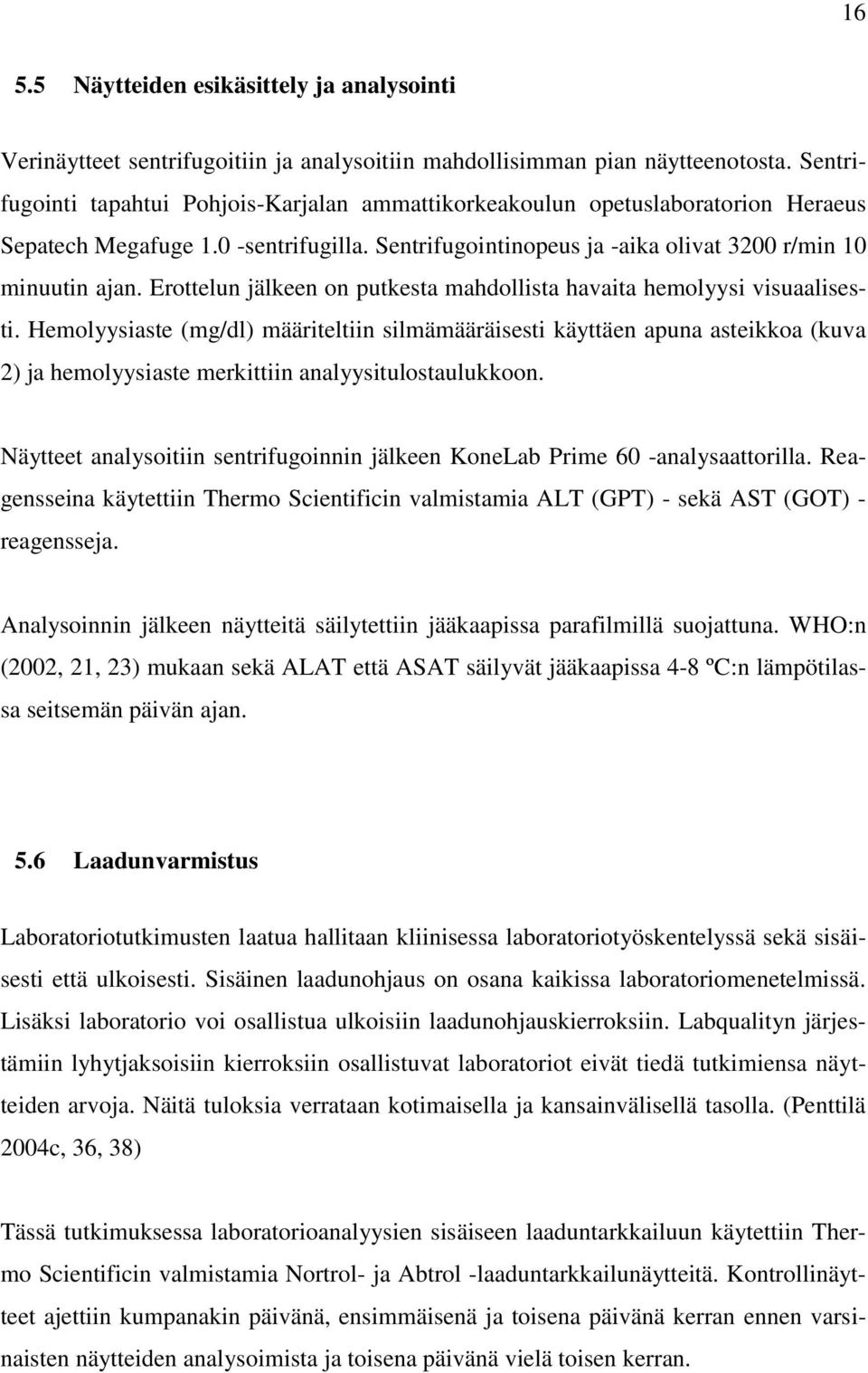 Erottelun jälkeen on putkesta mahdollista havaita hemolyysi visuaalisesti.