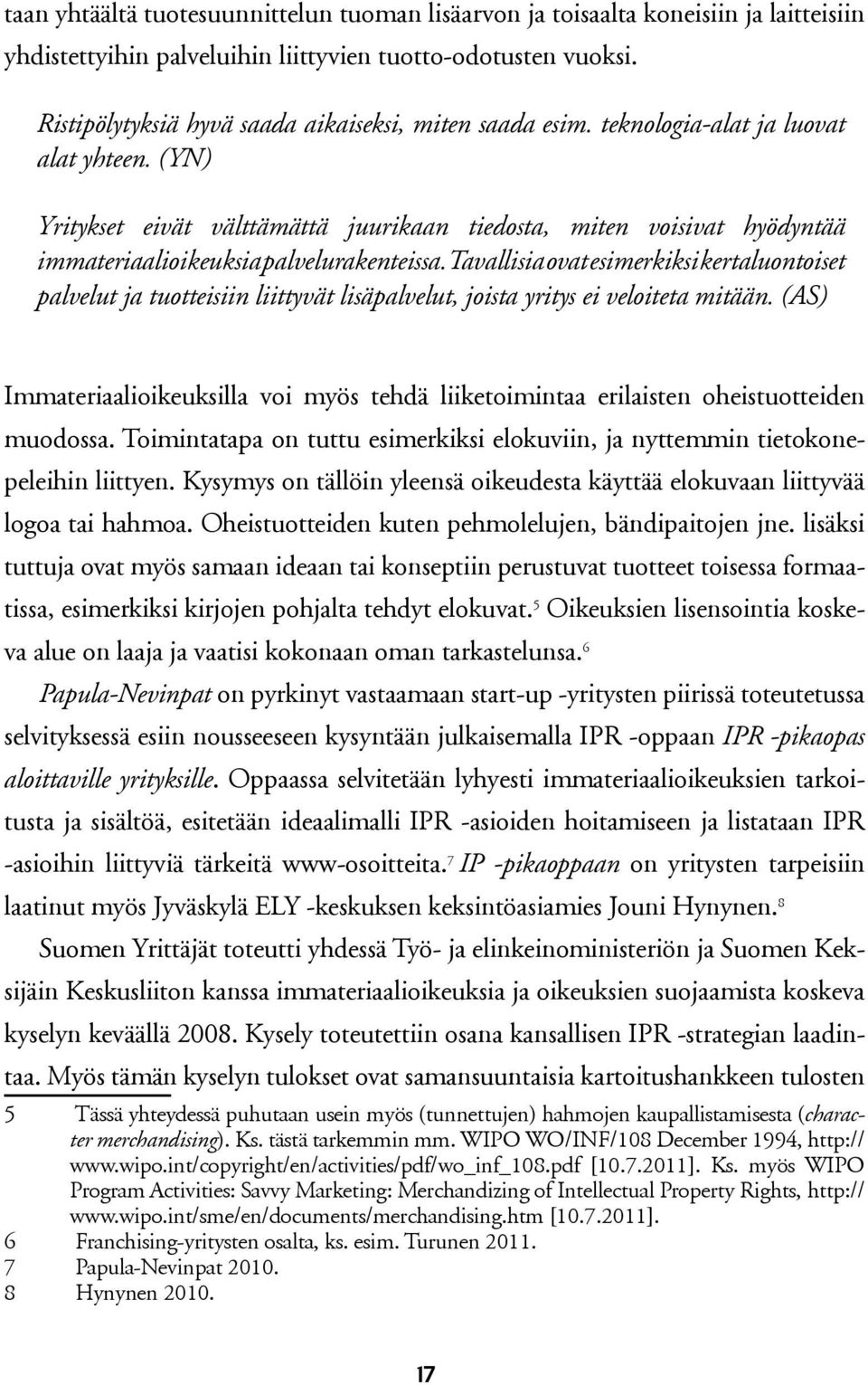 (YN) Yritykset eivät välttämättä juurikaan tiedosta, miten voisivat hyödyntää immateriaalioikeuksia palvelurakenteissa.