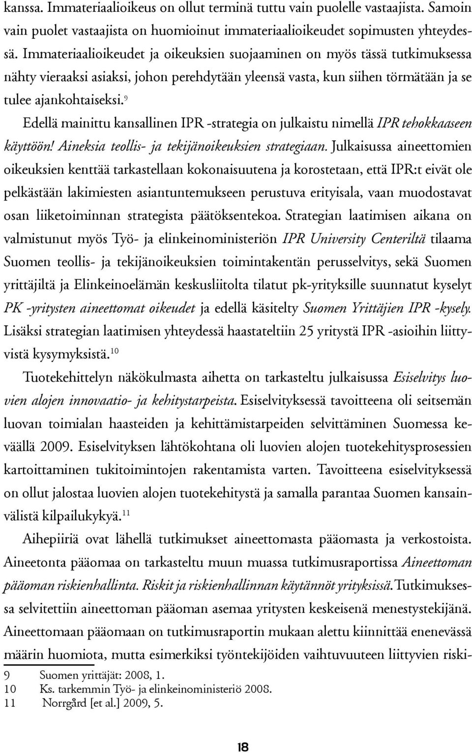 9 Edellä mainittu kansallinen IPR -strategia on julkaistu nimellä IPR tehokkaaseen käyttöön! Aineksia teollis- ja tekijänoikeuksien strategiaan.