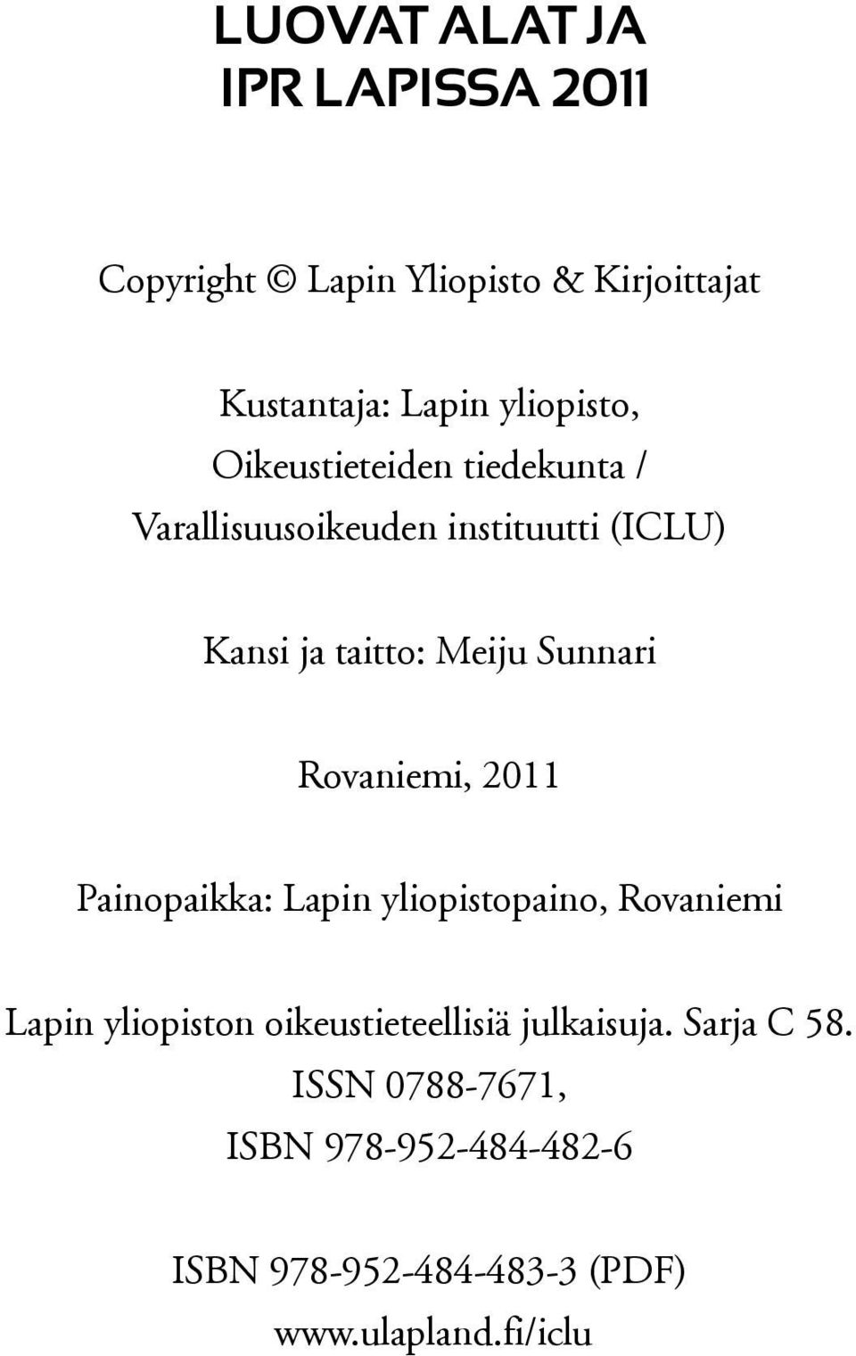 Rovaniemi, 2011 Painopaikka: Lapin yliopistopaino, Rovaniemi Lapin yliopiston oikeustieteellisiä