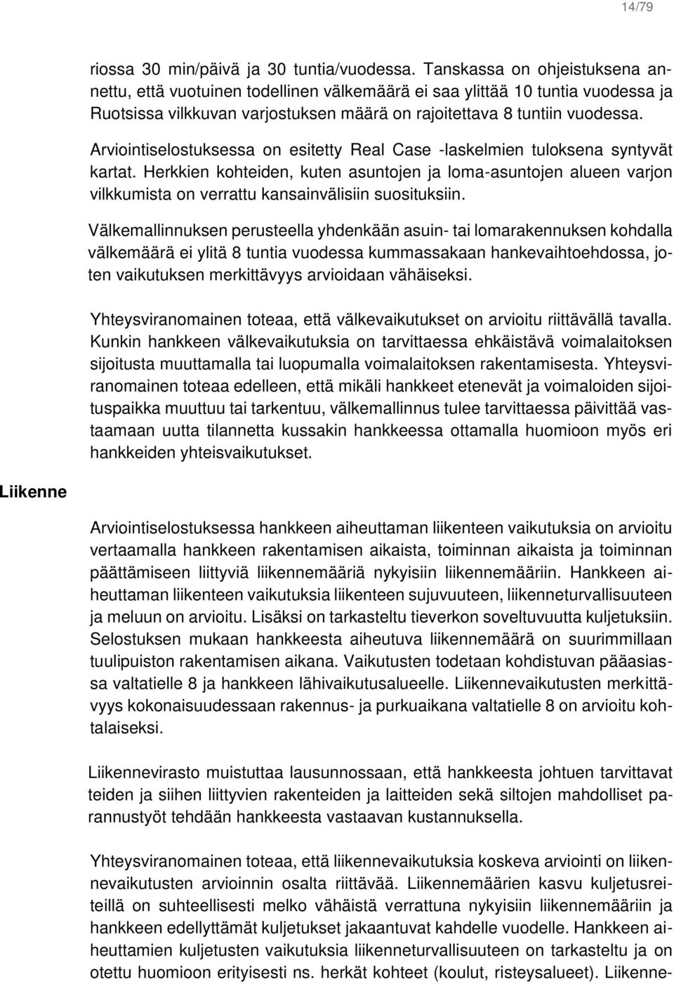 Arviointiselostuksessa on esitetty Real Case -laskelmien tuloksena syntyvät kartat.