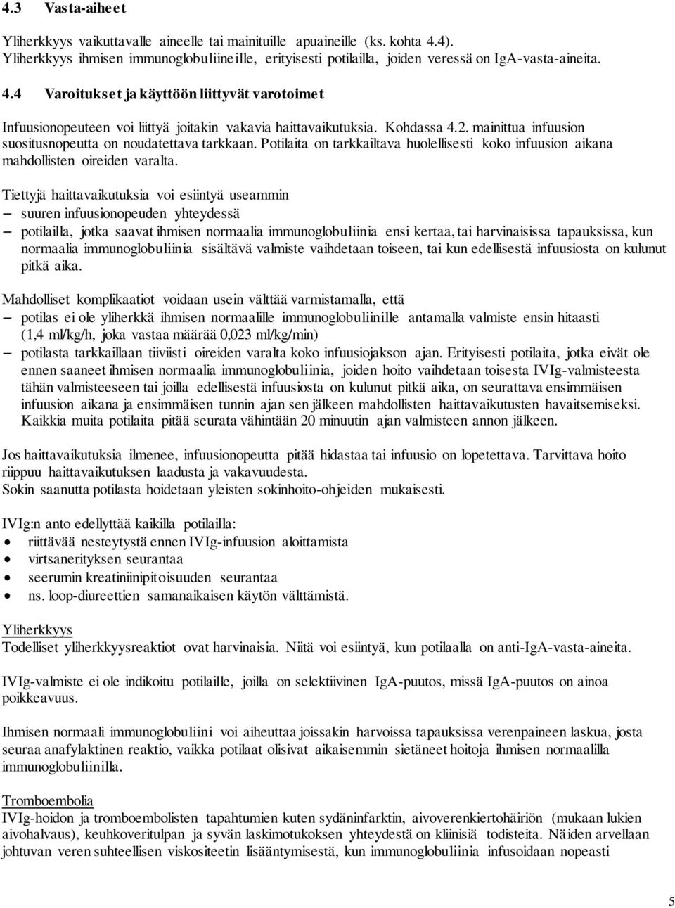 Potilaita on tarkkailtava huolellisesti koko infuusion aikana mahdollisten oireiden varalta.