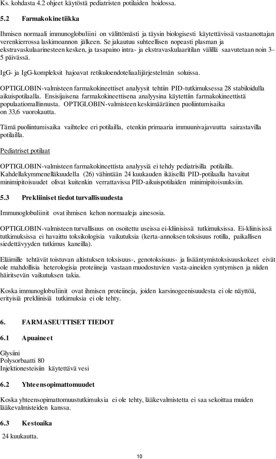 Se jakautuu suhteellisen nopeasti plasman ja ekstravaskulaarinesteen kesken, ja tasapaino intra- ja ekstravaskulaaritilan välillä saavutetaan noin 3 5 päivässä.