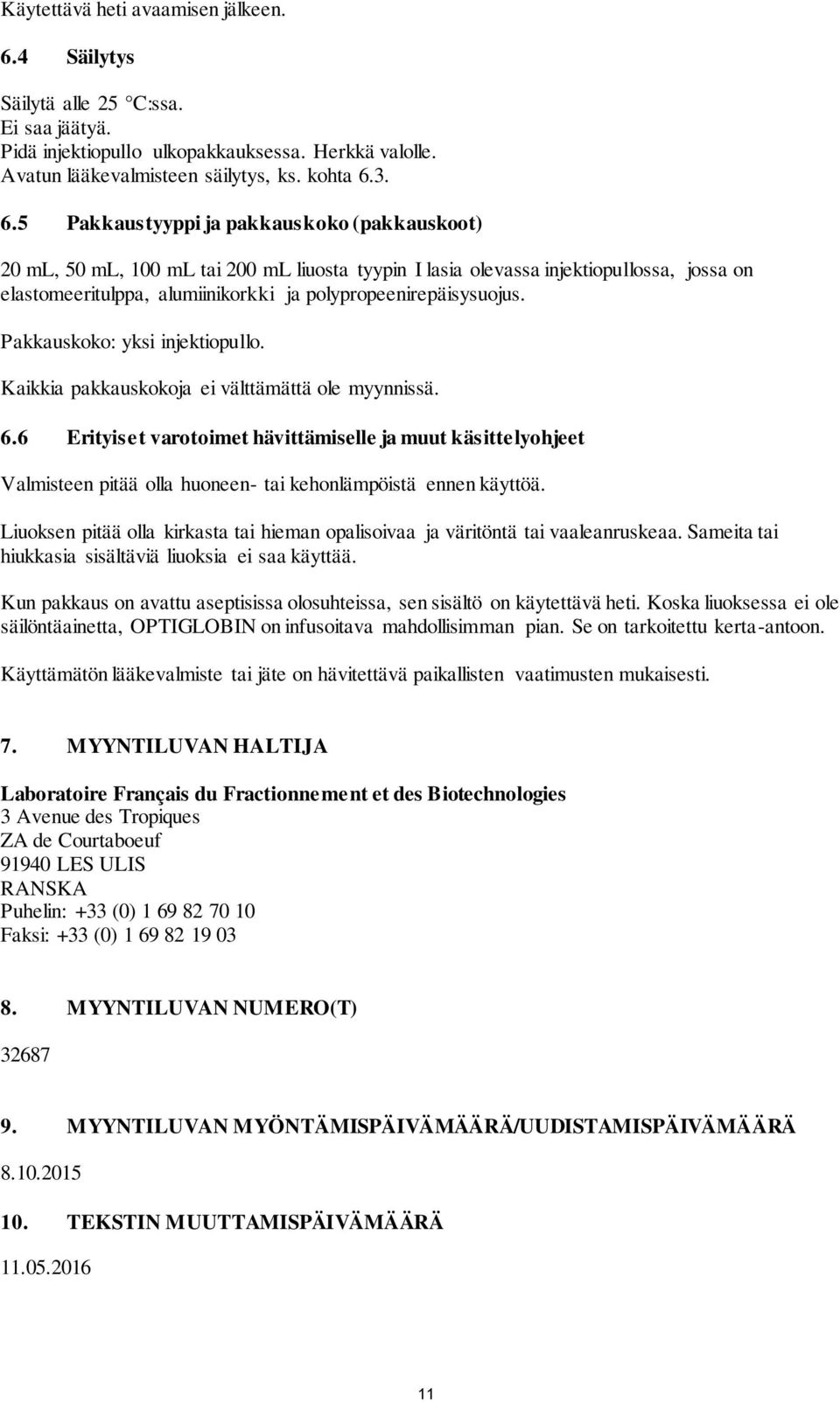 3. 6.5 Pakkaustyyppi ja pakkauskoko (pakkauskoot) 20 ml, 50 ml, 100 ml tai 200 ml liuosta tyypin I lasia olevassa injektiopullossa, jossa on elastomeeritulppa, alumiinikorkki ja