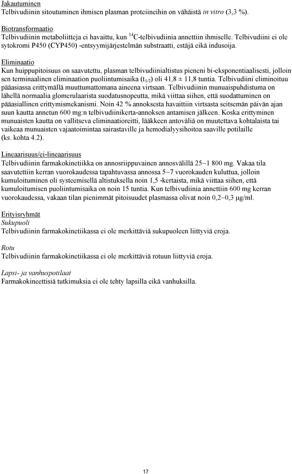 Telbivudiini ei ole sytokromi P450 (CYP450) -entsyymijärjestelmän substraatti, estäjä eikä indusoija.