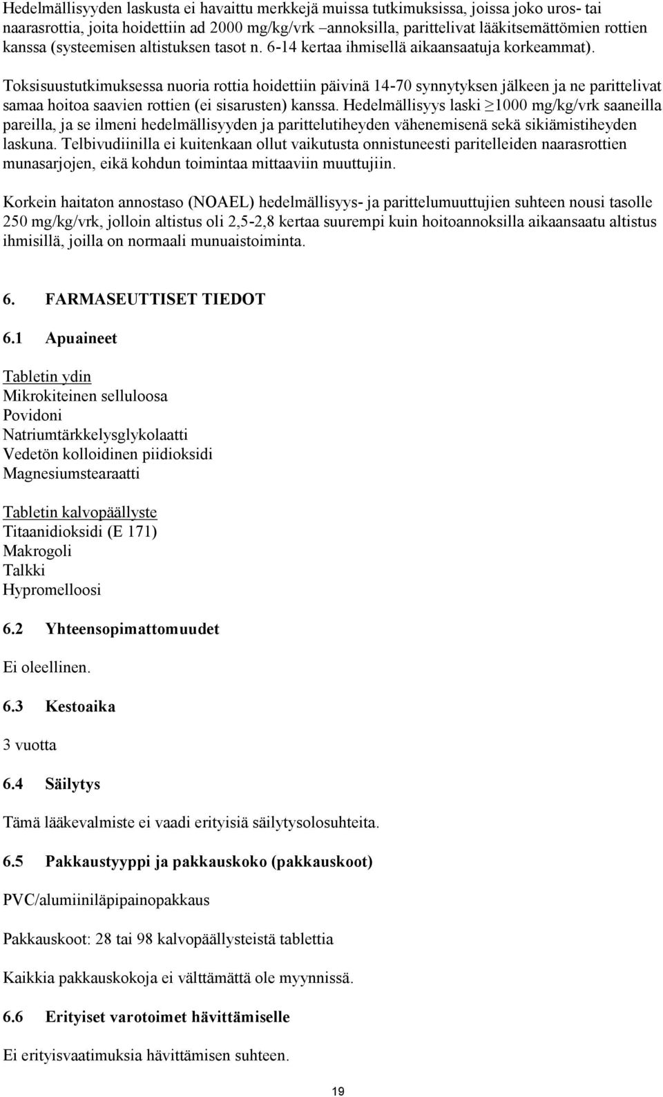 Toksisuustutkimuksessa nuoria rottia hoidettiin päivinä 14-70 synnytyksen jälkeen ja ne parittelivat samaa hoitoa saavien rottien (ei sisarusten) kanssa.