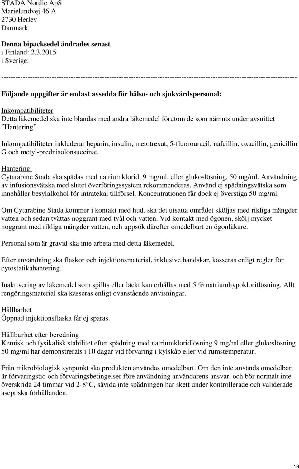 2015 i Sverige: --------------------------------------------------------------------------------------------------------------------------- Följande uppgifter är endast avsedda för hälso- och
