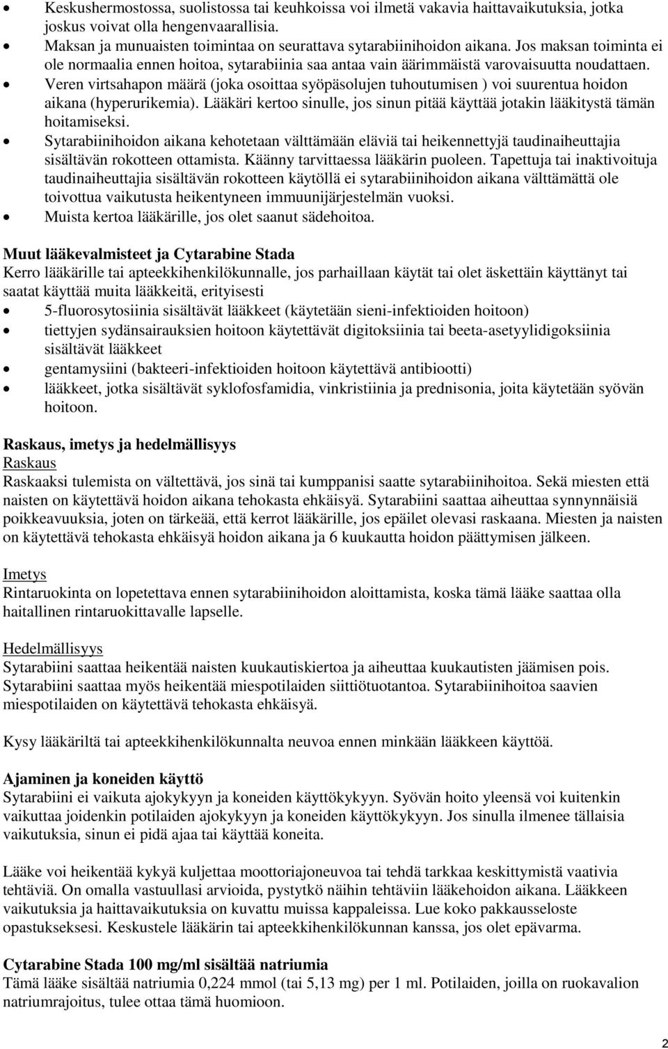 Veren virtsahapon määrä (joka osoittaa syöpäsolujen tuhoutumisen ) voi suurentua hoidon aikana (hyperurikemia). Lääkäri kertoo sinulle, jos sinun pitää käyttää jotakin lääkitystä tämän hoitamiseksi.