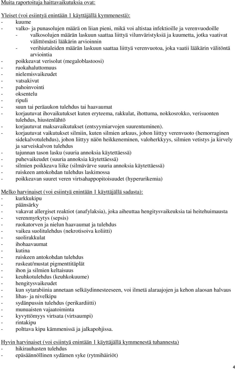 verenvuotoa, joka vaatii lääkärin välitöntä arviointia - poikkeavat verisolut (megaloblastoosi) - ruokahaluttomuus - nielemisvaikeudet - vatsakivut - pahoinvointi - oksentelu - ripuli - suun tai