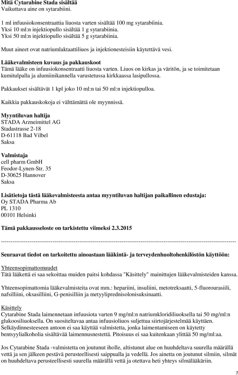 Lääkevalmisteen kuvaus ja pakkauskoot Tämä lääke on infuusiokonsentraatti liuosta varten.