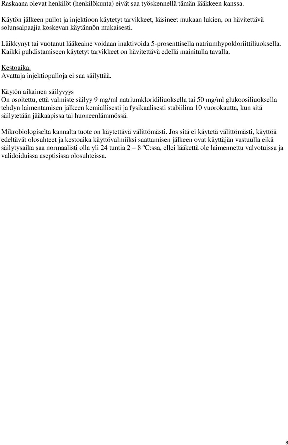 Läikkynyt tai vuotanut lääkeaine voidaan inaktivoida 5-prosenttisella natriumhypokloriittiliuoksella. Kaikki puhdistamiseen käytetyt tarvikkeet on hävitettävä edellä mainitulla tavalla.