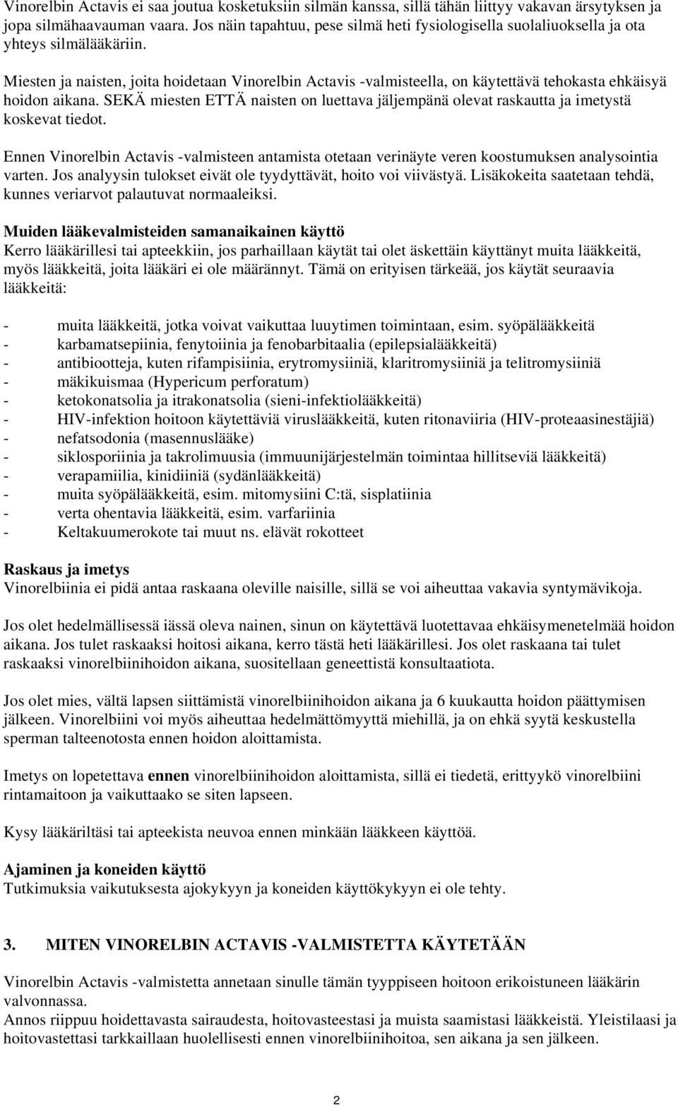 Miesten ja naisten, joita hoidetaan Vinorelbin Actavis -valmisteella, on käytettävä tehokasta ehkäisyä hoidon aikana.