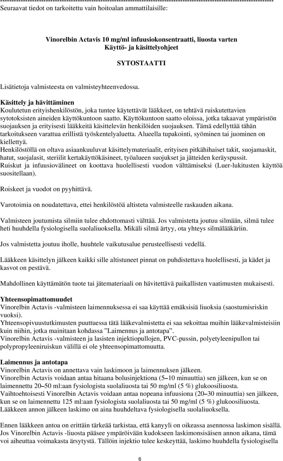 Käsittely ja hävittäminen Koulutetun erityishenkilöstön, joka tuntee käytettävät lääkkeet, on tehtävä ruiskutettavien sytotoksisten aineiden käyttökuntoon saatto.