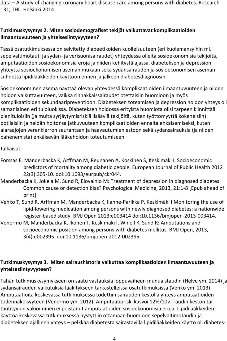 sepelvaltimotauti ja sydän- ja verisuonisairaudet) yhteydessä olleita sosioekonomisia tekijöitä, amputaatioiden sosioekonomisia eroja ja niiden kehitystä ajassa, diabeteksen ja depression yhteyttä