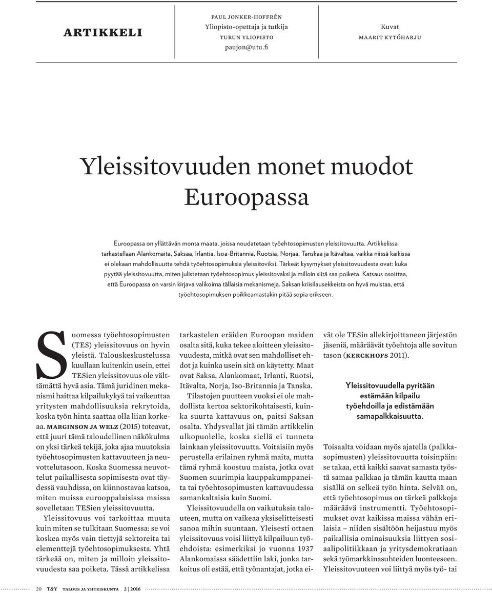 Artikkelissa tarkastellaan Alankomaita, Saksaa, Irlantia, Isoa-Britannia, Ruotsia, Norjaa, Tanskaa ja Itävaltaa, vaikka niissä kaikissa ei olekaan mahdollisuutta tehdä työehtosopimuksia