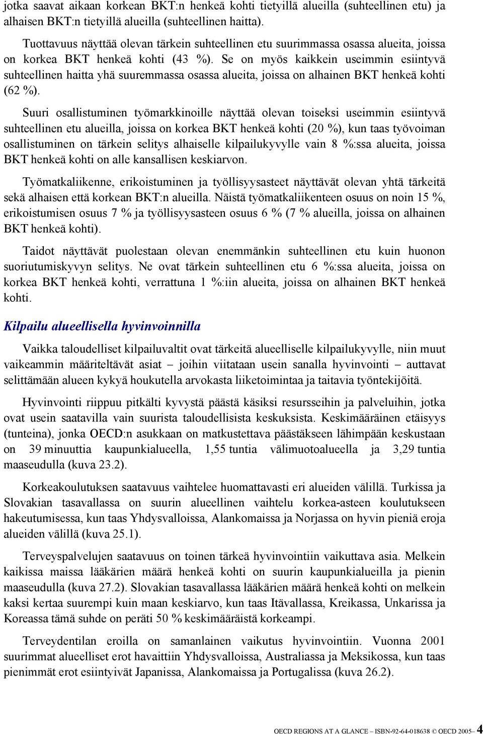 Se on myös kaikkein useimmin esiintyvä suhteellinen haitta yhä suuremmassa osassa alueita, joissa on alhainen BKT henkeä kohti (62 %).