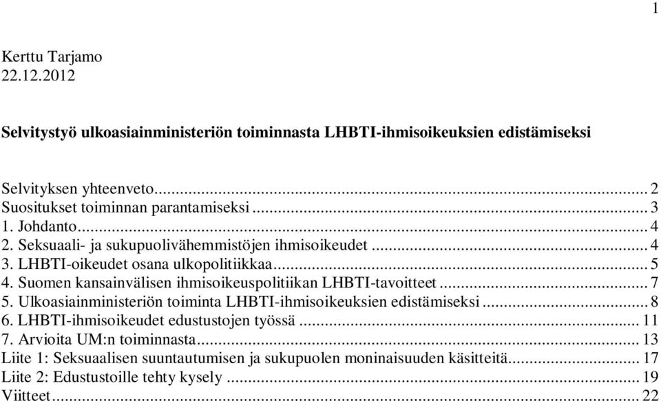 .. 5 4. Suomen kansainvälisen ihmisoikeuspolitiikan LHBTI-tavoitteet... 7 5. Ulkoasiainministeriön toiminta LHBTI-ihmisoikeuksien edistämiseksi... 8 6.