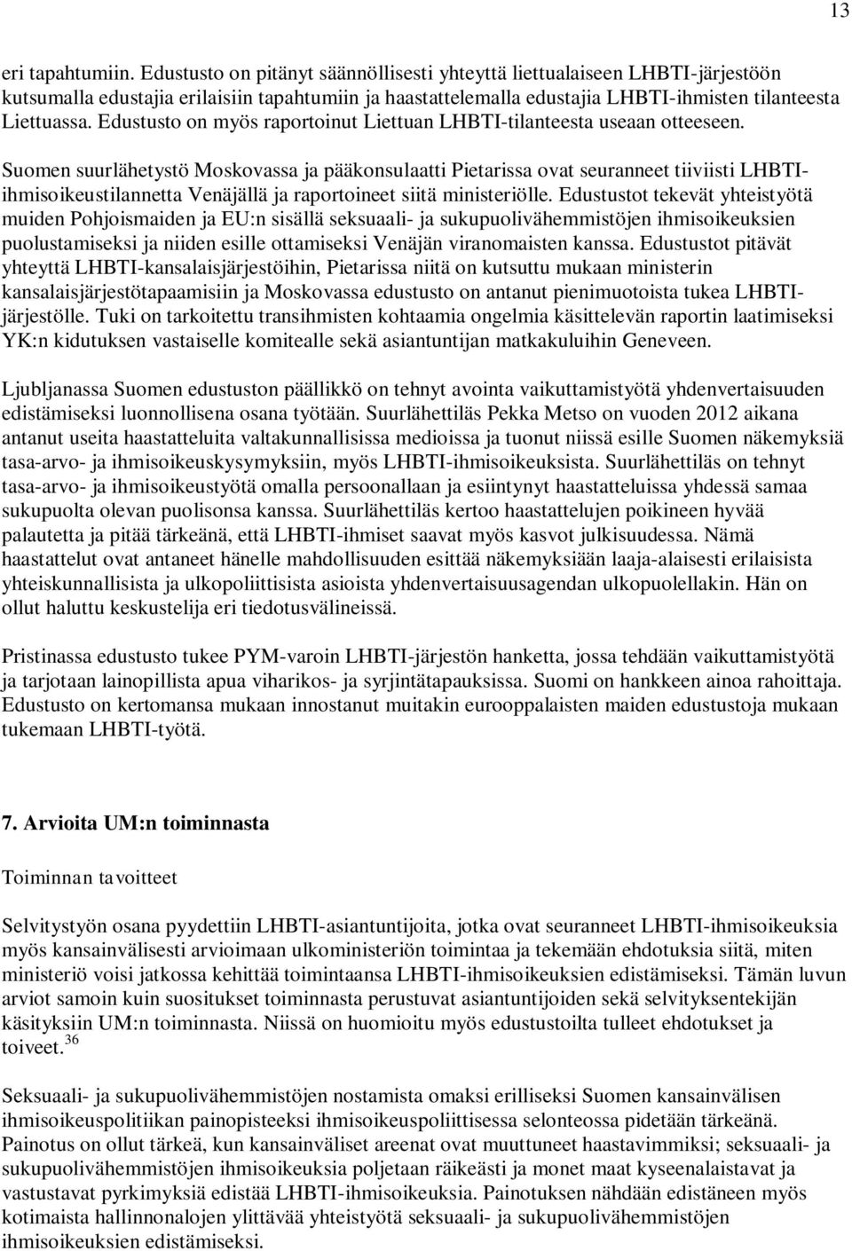 Edustusto on myös raportoinut Liettuan LHBTI-tilanteesta useaan otteeseen.