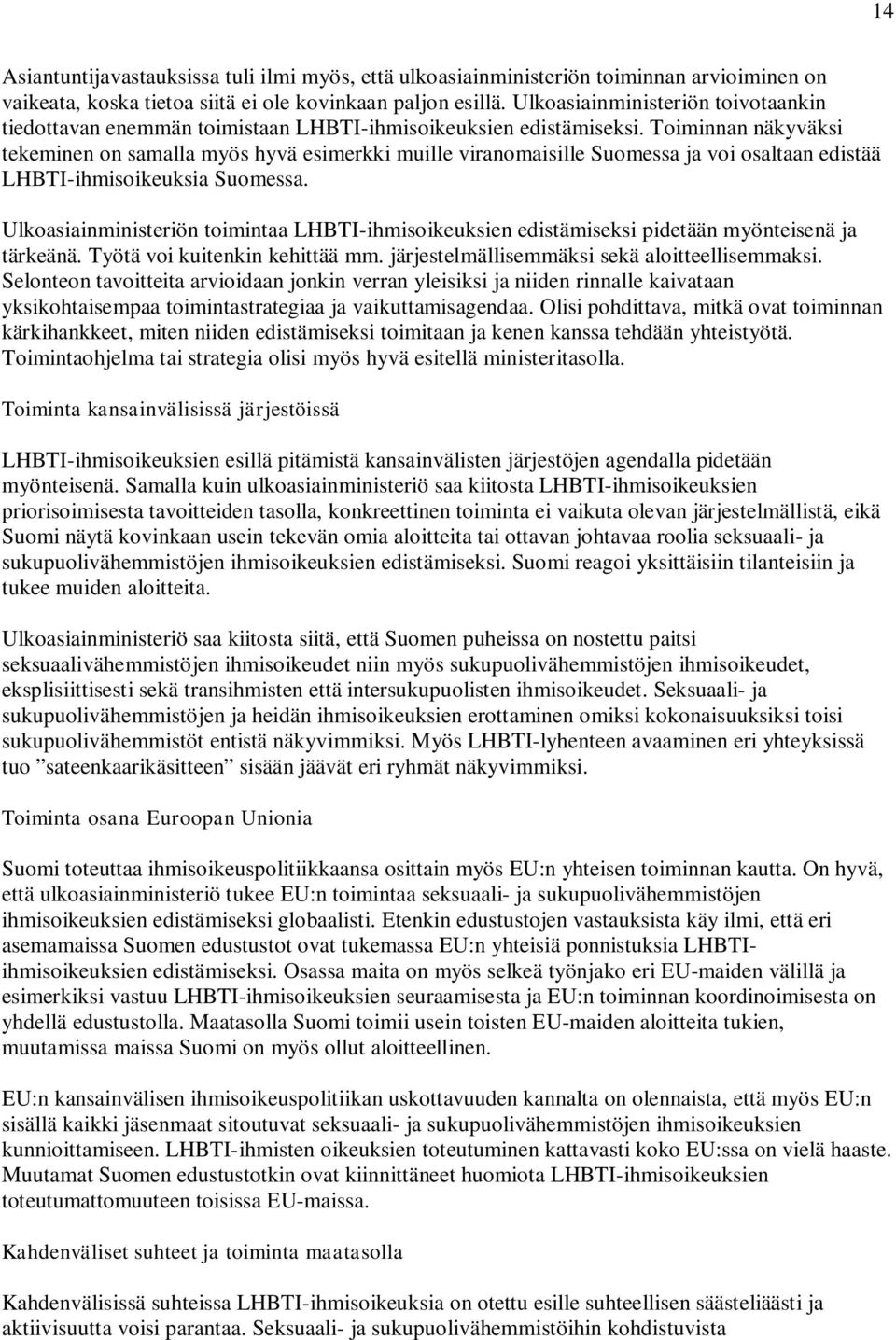 Toiminnan näkyväksi tekeminen on samalla myös hyvä esimerkki muille viranomaisille Suomessa ja voi osaltaan edistää LHBTI-ihmisoikeuksia Suomessa.