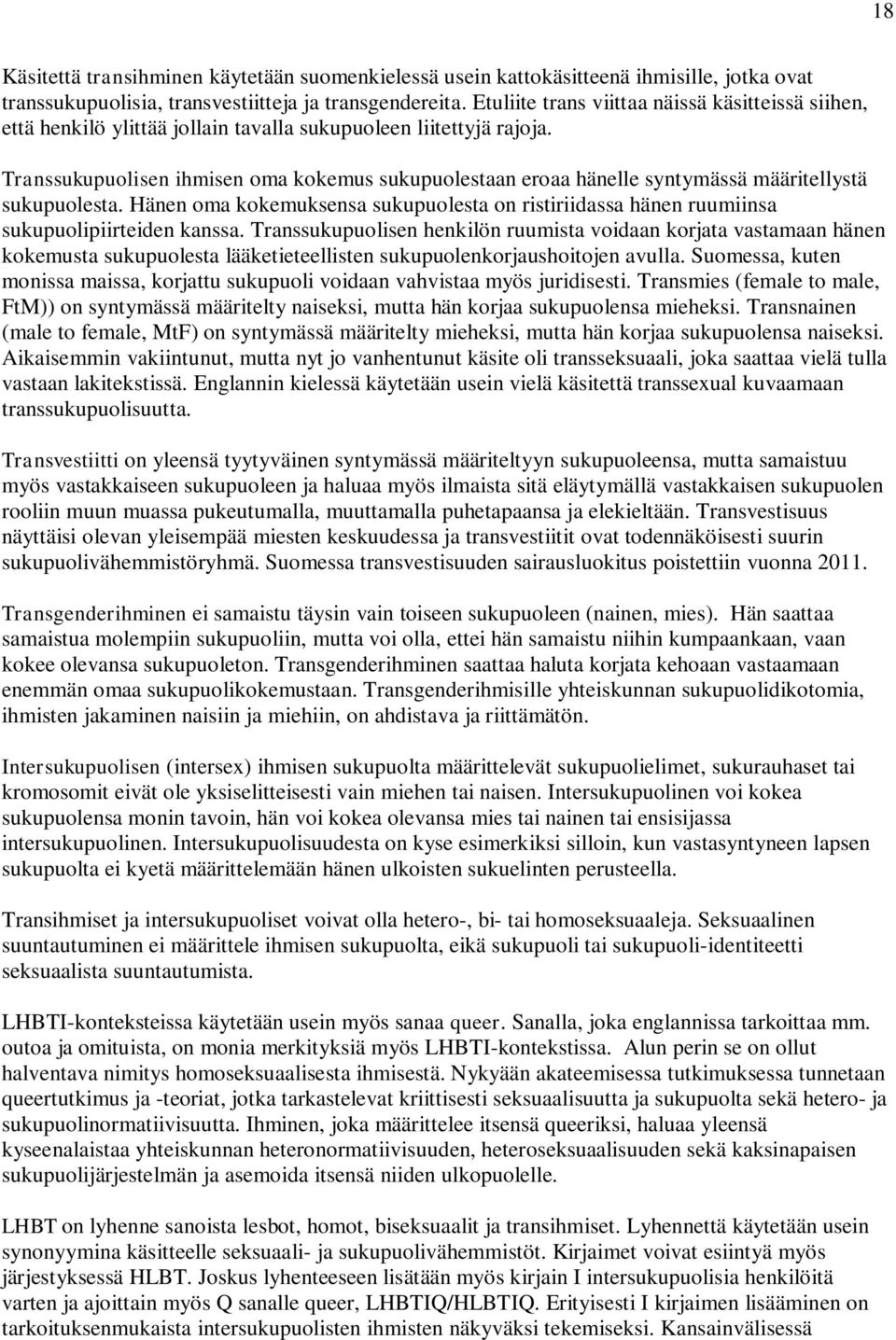 Transsukupuolisen ihmisen oma kokemus sukupuolestaan eroaa hänelle syntymässä määritellystä sukupuolesta.