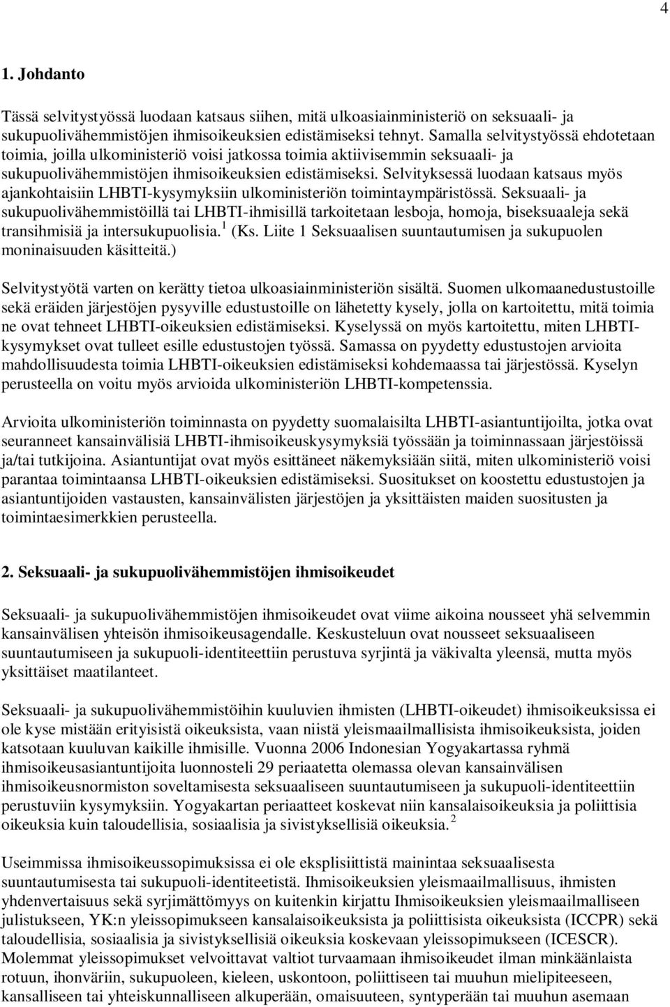 Selvityksessä luodaan katsaus myös ajankohtaisiin LHBTI-kysymyksiin ulkoministeriön toimintaympäristössä.