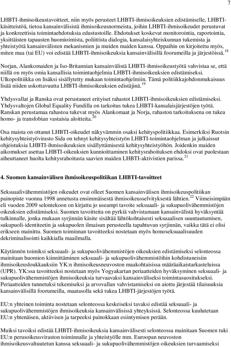 Ehdotukset koskevat monitorointia, raportointia, yksittäisten tapausten huomioimista, poliittista dialogia, kansalaisyhteiskunnan tukemista ja yhteistyötä kansainvälisten mekanismien ja muiden maiden