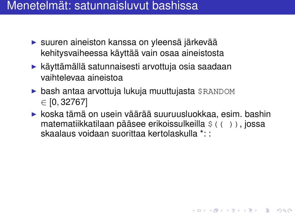 bash antaa arvottuja lukuja muuttujasta $RANDOM [0, 32767] koska tämä on usein väärää suuruusluokkaa,