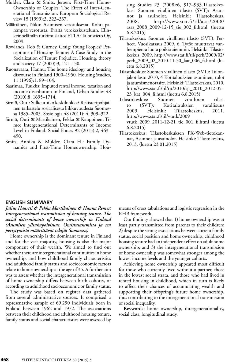 Perceptions of Housing Tenure: A Case Study in the Socialization of Tenure Prejudice. Housing, theory and society 17 (2000):3, 121 130.