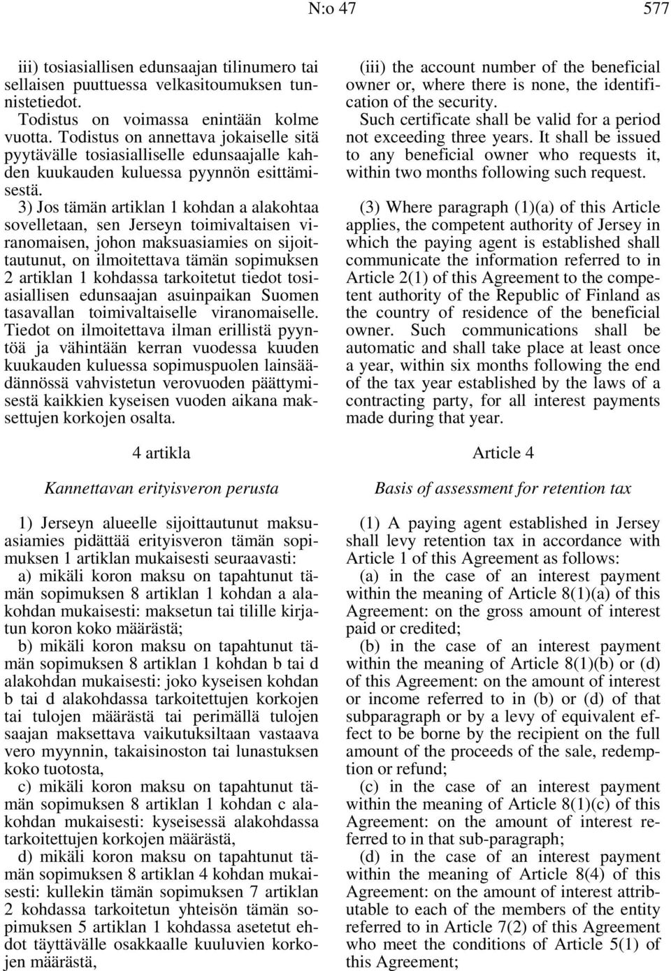 3) Jos tämän artiklan 1 kohdan a alakohtaa sovelletaan, sen Jerseyn toimivaltaisen viranomaisen, johon maksuasiamies on sijoittautunut, on ilmoitettava tämän sopimuksen 2 artiklan 1 kohdassa