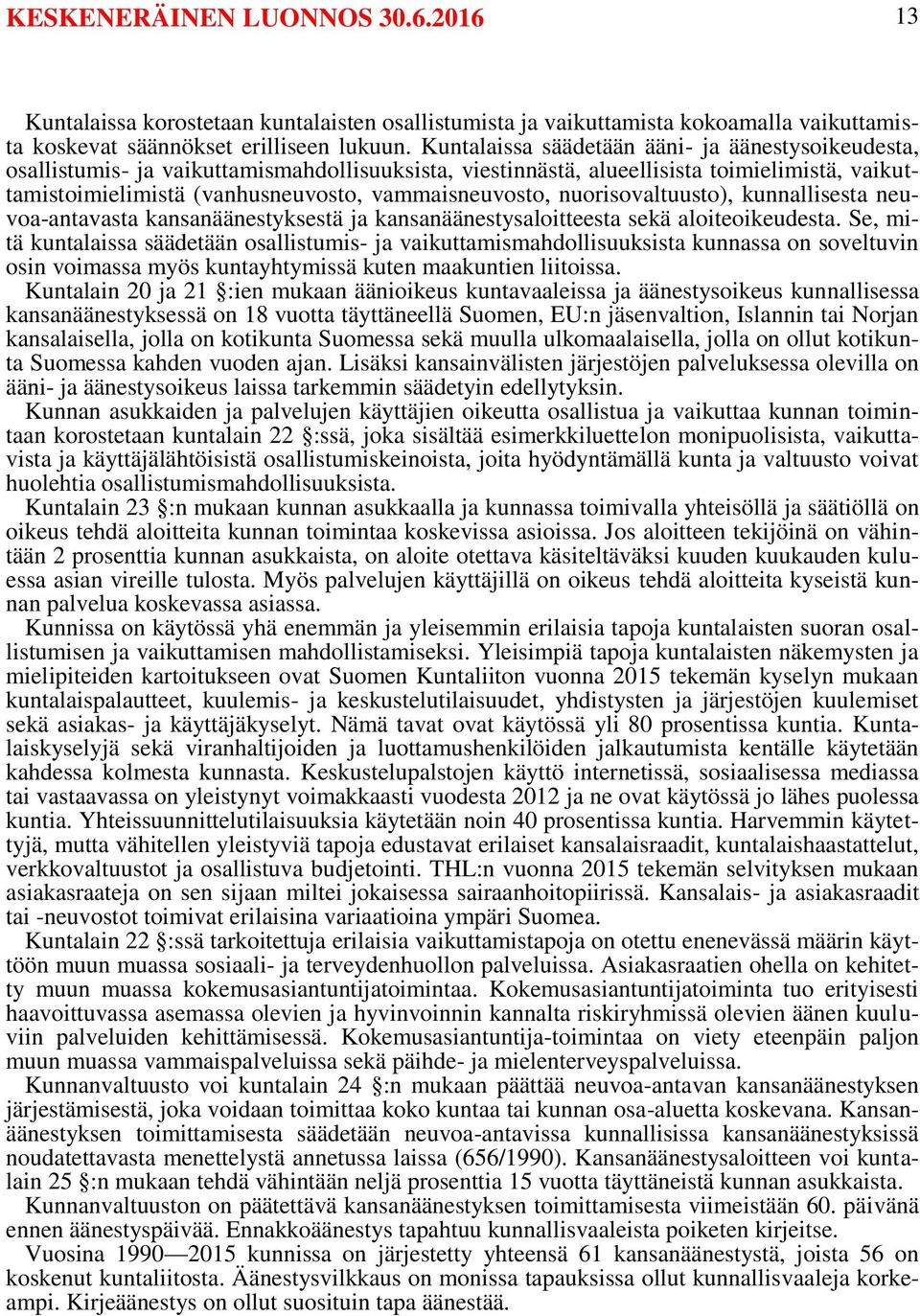 nuorisovaltuusto), kunnallisesta neuvoa-antavasta kansanäänestyksestä ja kansanäänestysaloitteesta sekä aloiteoikeudesta.