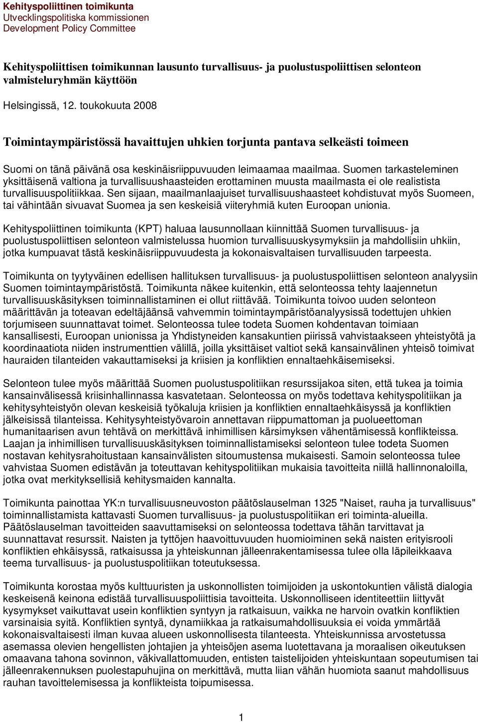 Suomen tarkasteleminen yksittäisenä valtiona ja turvallisuushaasteiden erottaminen muusta maailmasta ei ole realistista turvallisuuspolitiikkaa.