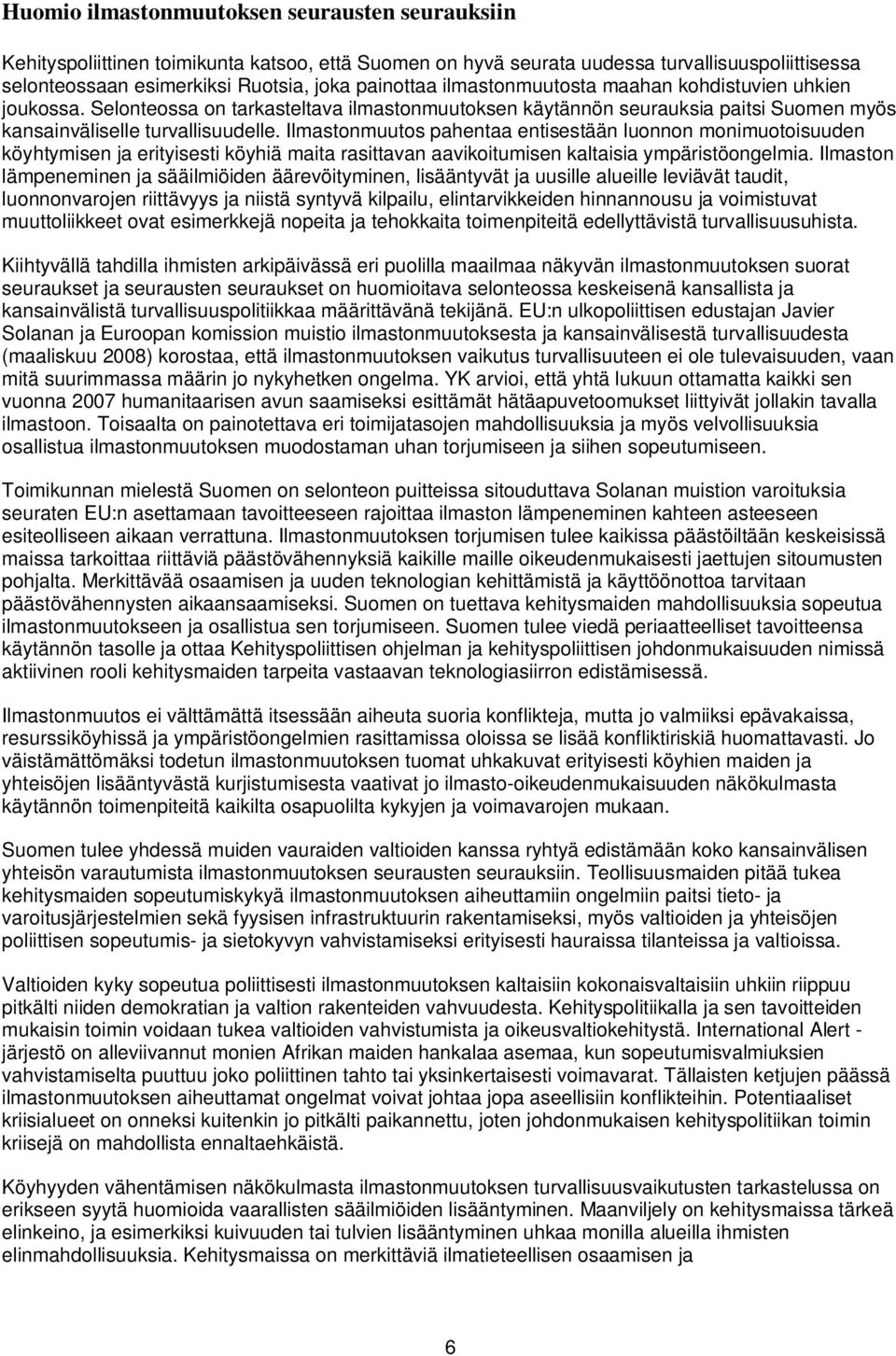 Ilmastonmuutos pahentaa entisestään luonnon monimuotoisuuden köyhtymisen ja erityisesti köyhiä maita rasittavan aavikoitumisen kaltaisia ympäristöongelmia.