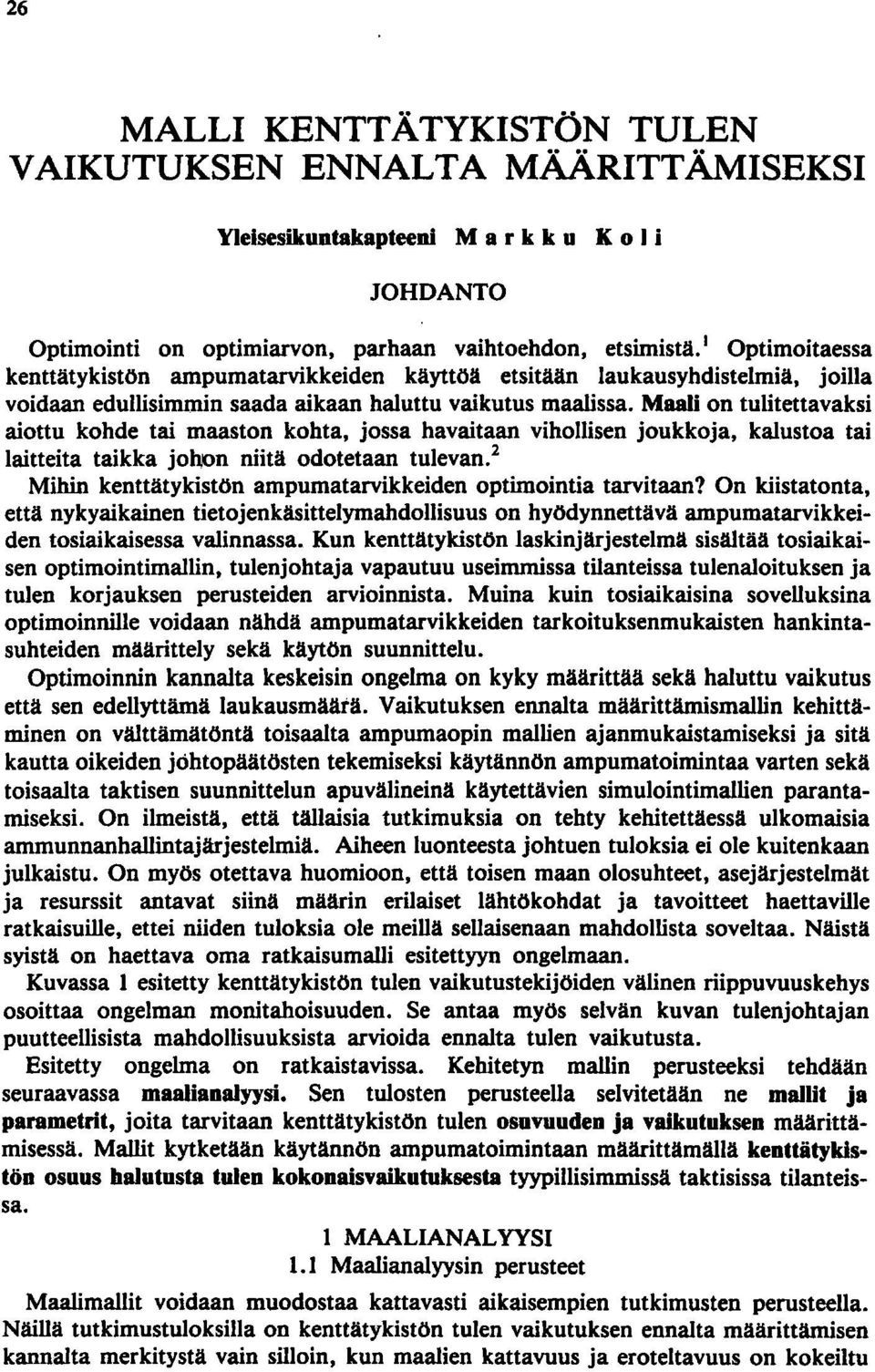 Maali on tulitettavaksi aiottu kohde tai maaston kohta, jossa havaitaan vihollisen joukkoja, kalustoa tai laitteita taikka johon niitä odotetaan tulevan.