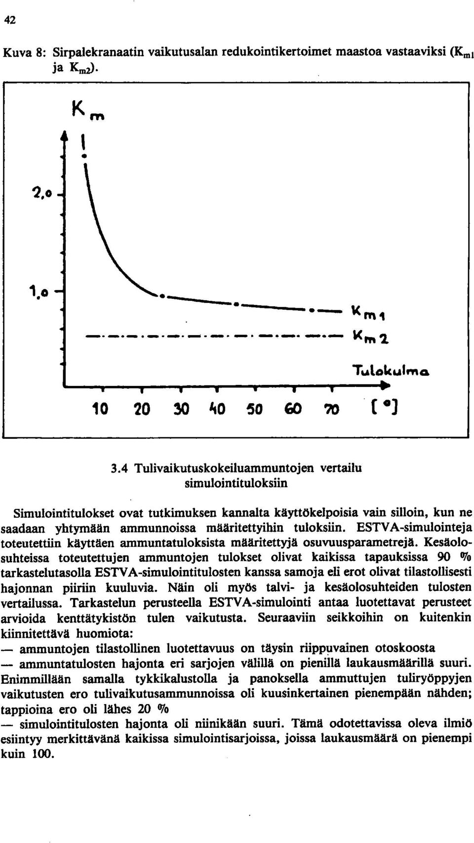 ESTV A-simulointeja toteutettiin käyttäen ammuntatuloksista määritettyjä osuvuusparametrejä.