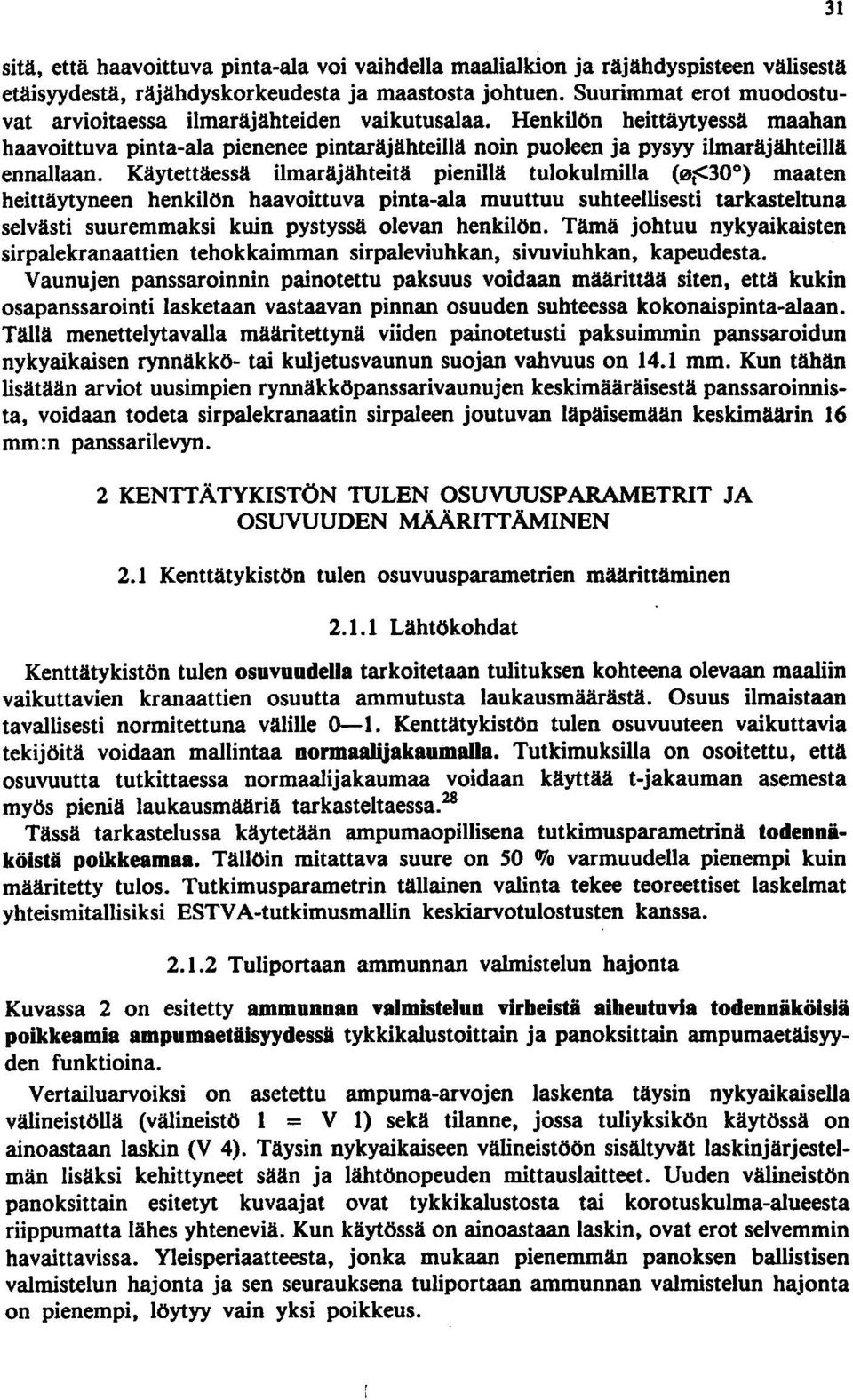 Käytettäessä ilmaräjähteitä pienillä tulokulmilla (0j<300) maaten heittäytyneen henkilön haavoittuva pinta-ala muuttuu suhteellisesti tarkasteltuna selvästi suuremmaksi kuin pystyssä olevan henkilön.