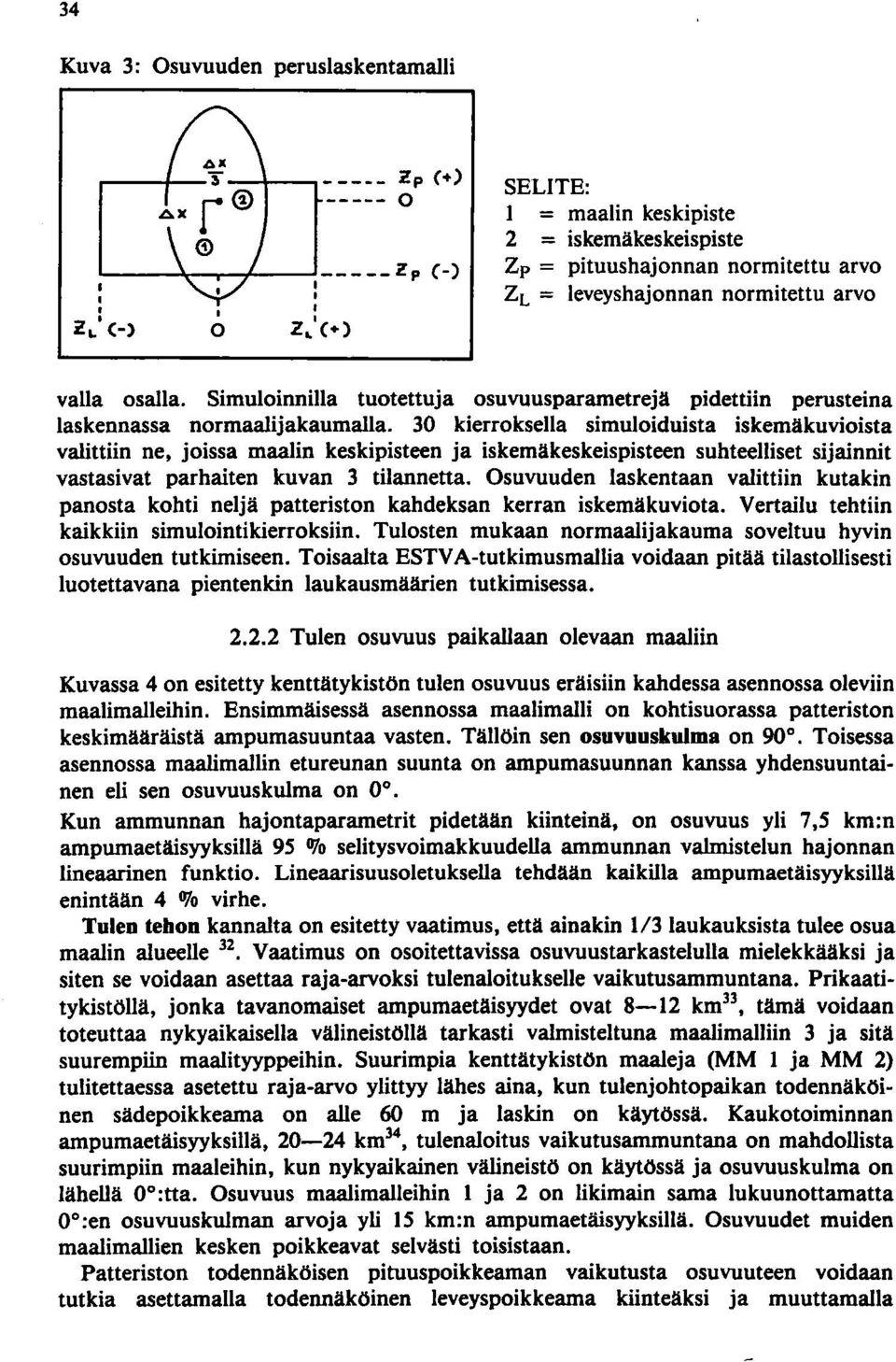 Simuloinnilla tuotettuja osuvuusparametrejä pidettiin perusteina laskennassa normaalijakaumalla.