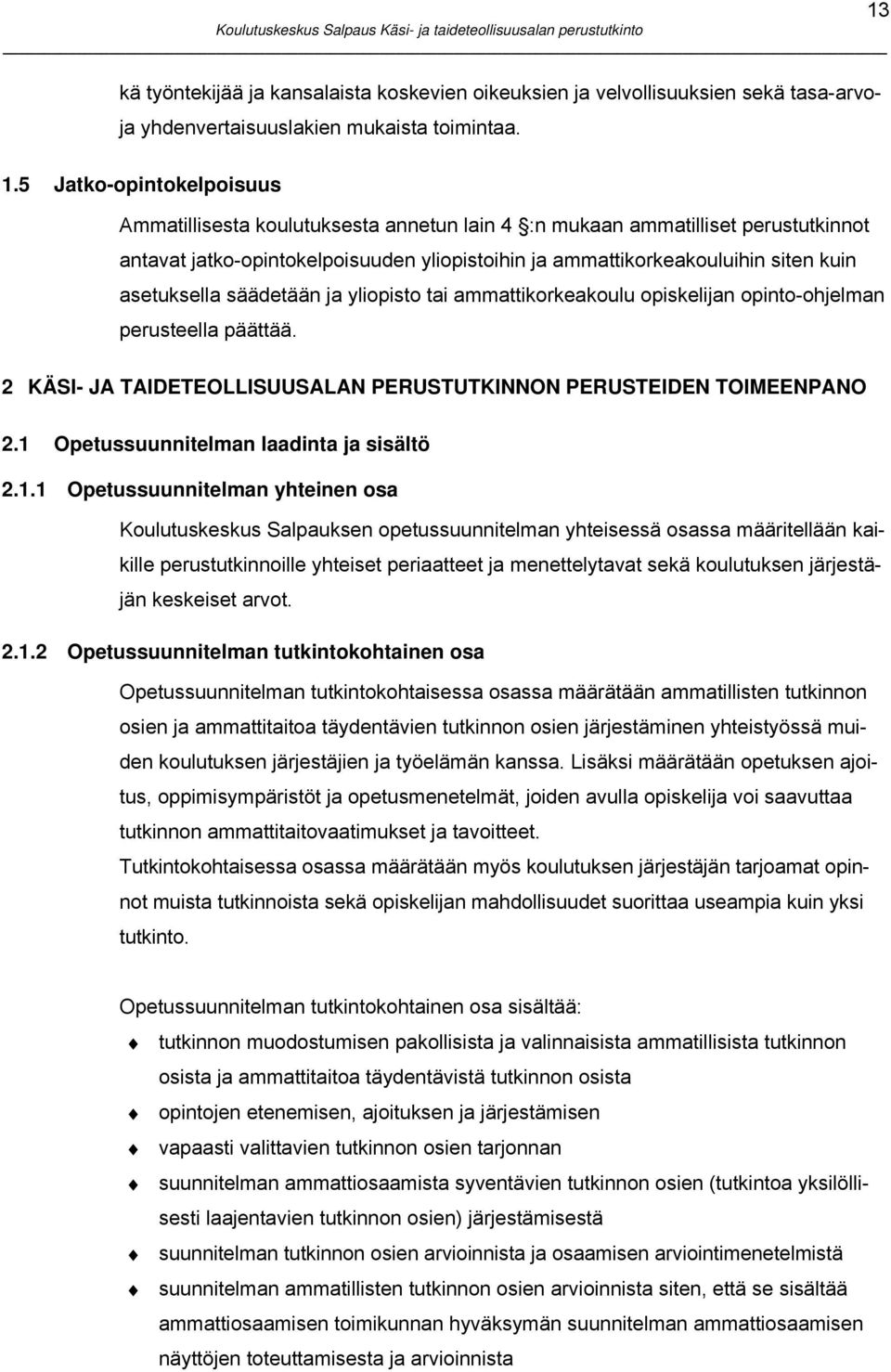 asetuksella säädetään ja yliopisto tai ammattikorkeakoulu opiskelijan opinto-ohjelman perusteella päättää. 2 KÄSI- JA TAIDETEOLLISUUSALAN PERUSTUTKINNON PERUSTEIDEN TOIMEENPANO 2.