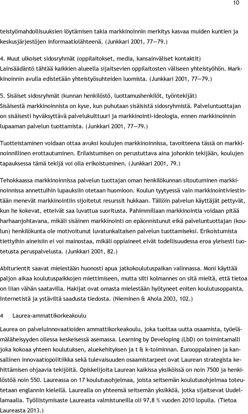 Markkininnin avulla edistetään yhteistyösuhteiden lumista. (Junkkari 2001, 77 79.) 5.