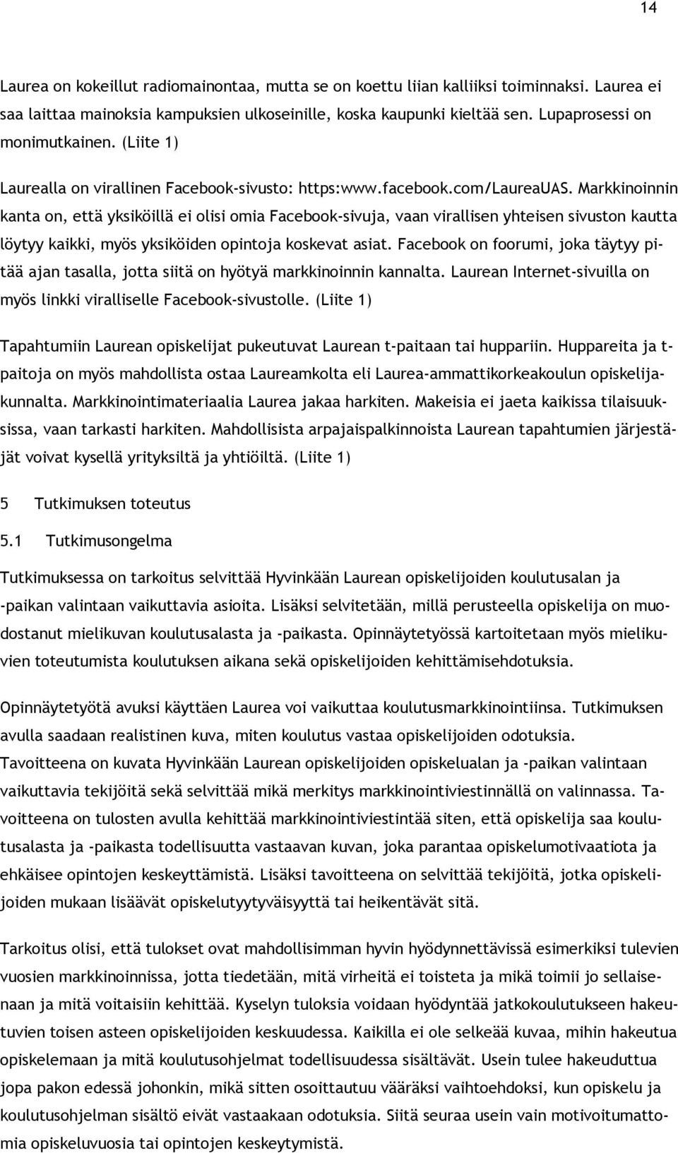 Markkininnin kanta n, että yksiköillä ei lisi mia Facebk-sivuja, vaan virallisen yhteisen sivustn kautta löytyy kaikki, myös yksiköiden pintja kskevat asiat.