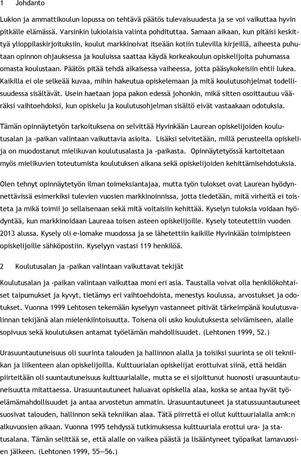puhumassa masta kulustaan. Päätös pitää tehdä aikaisessa vaiheessa, jtta pääsykkeisiin ehtii lukea.