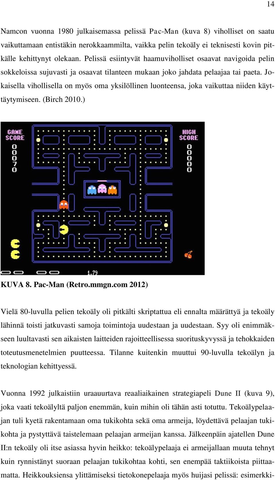Jokaisella vihollisella on myös oma yksilöllinen luonteensa, joka vaikuttaa niiden käyttäytymiseen. (Birch 2010.) KUVA 8. Pac-Man (Retro.mmgn.