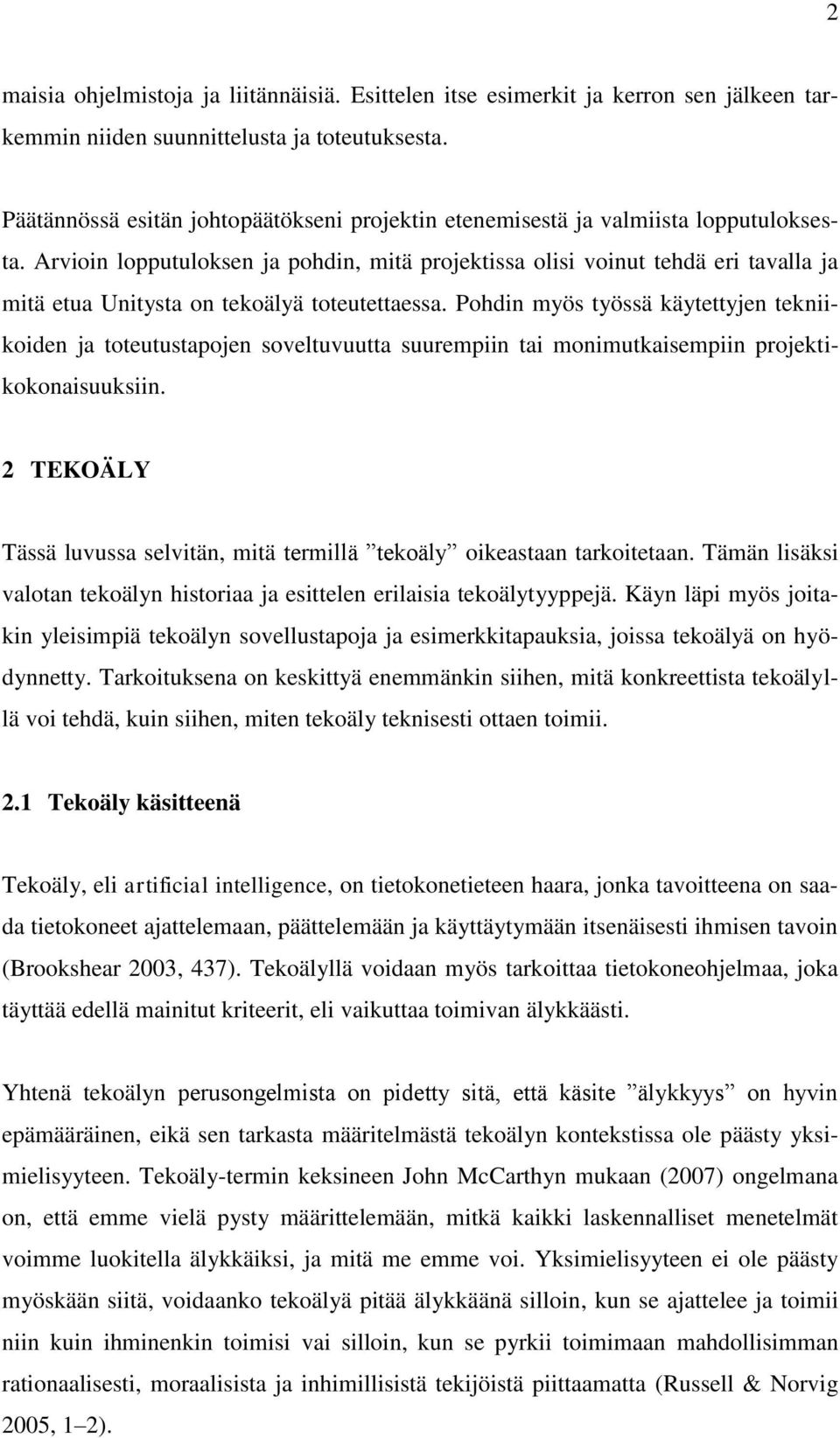 Arvioin lopputuloksen ja pohdin, mitä projektissa olisi voinut tehdä eri tavalla ja mitä etua Unitysta on tekoälyä toteutettaessa.