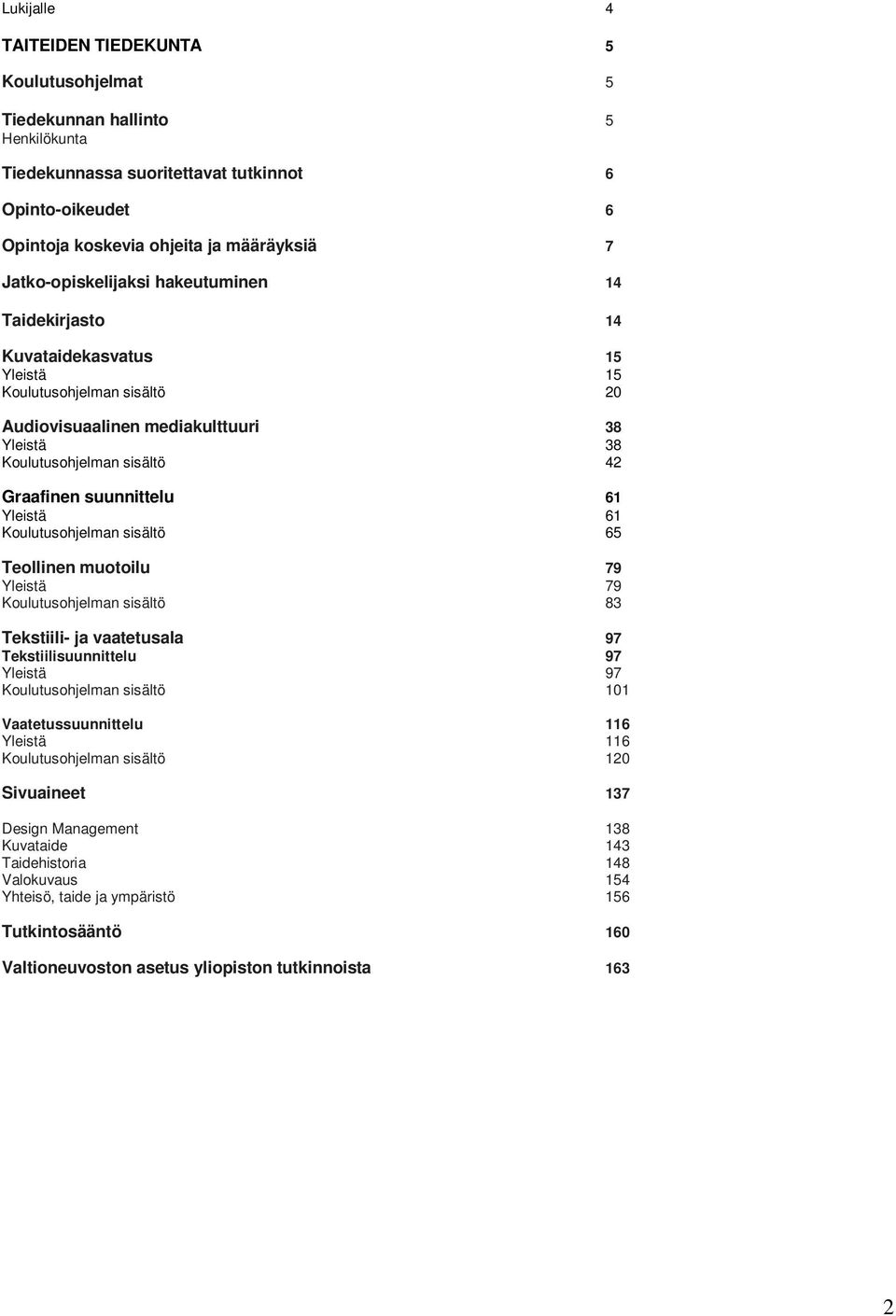 suunnittelu 61 Yleistä 61 Koulutusohjelman sisältö 65 Teollinen muotoilu 79 Yleistä 79 Koulutusohjelman sisältö 83 Tekstiili- ja vaatetusala 97 Tekstiilisuunnittelu 97 Yleistä 97 Koulutusohjelman