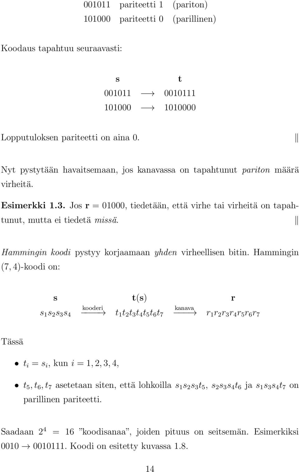 Hammingin koodi pystyy korjaamaan yhden virheellisen bitin.