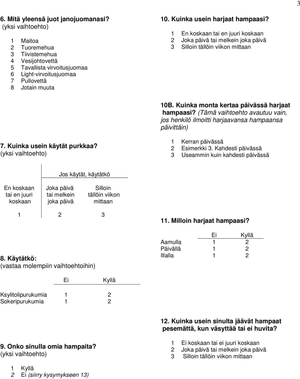 (Tämä vaihtoehto avautuu vain, jos henkilö ilmoitti harjaavansa hampaansa päivittäin) 7. Kuinka usein käytät purkkaa? 1 Kerran päivässä 2 Esimerkki 3.